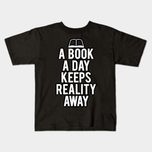 A Book A Day Keeps Reality Away Quotes Kids T-Shirt